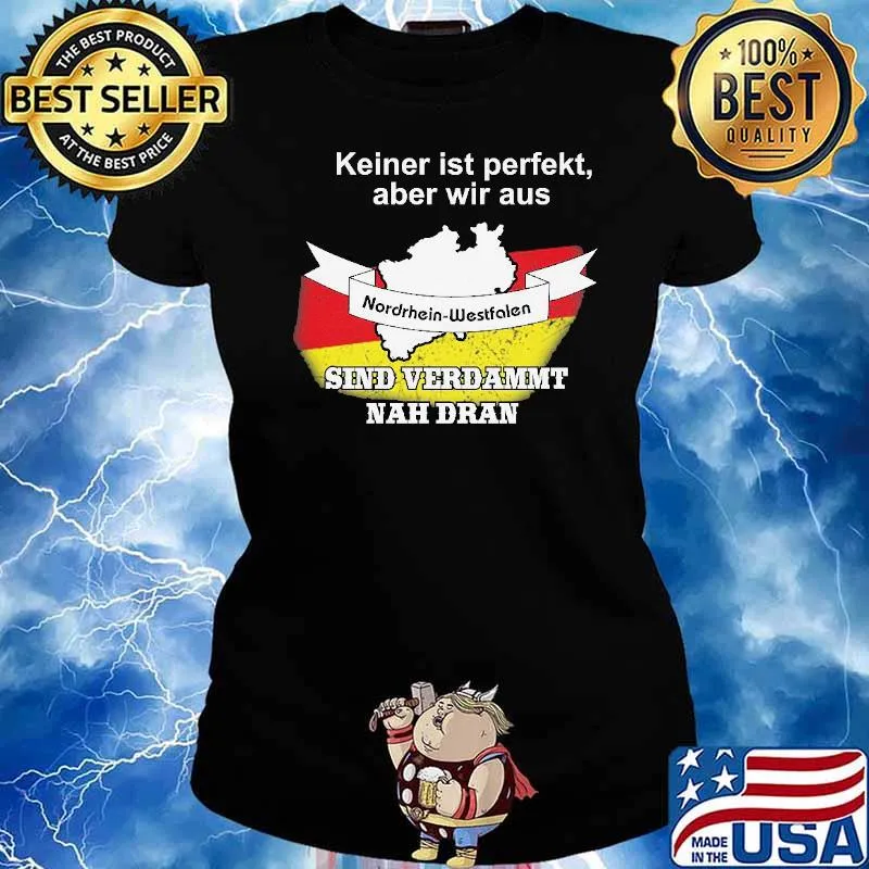 KEINER IST PERFEKT ABER WIR AUS NRW SIND VERDAMMT NAH DRAN FLAG SHIRT Ladies tee