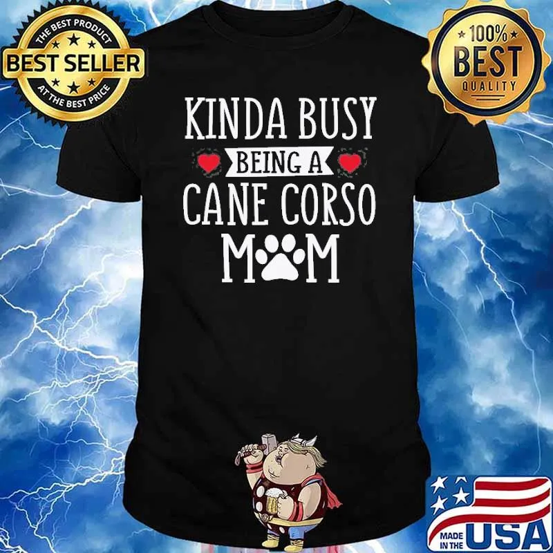 Kinda Busy Being A Cane Corso Mom Shirt