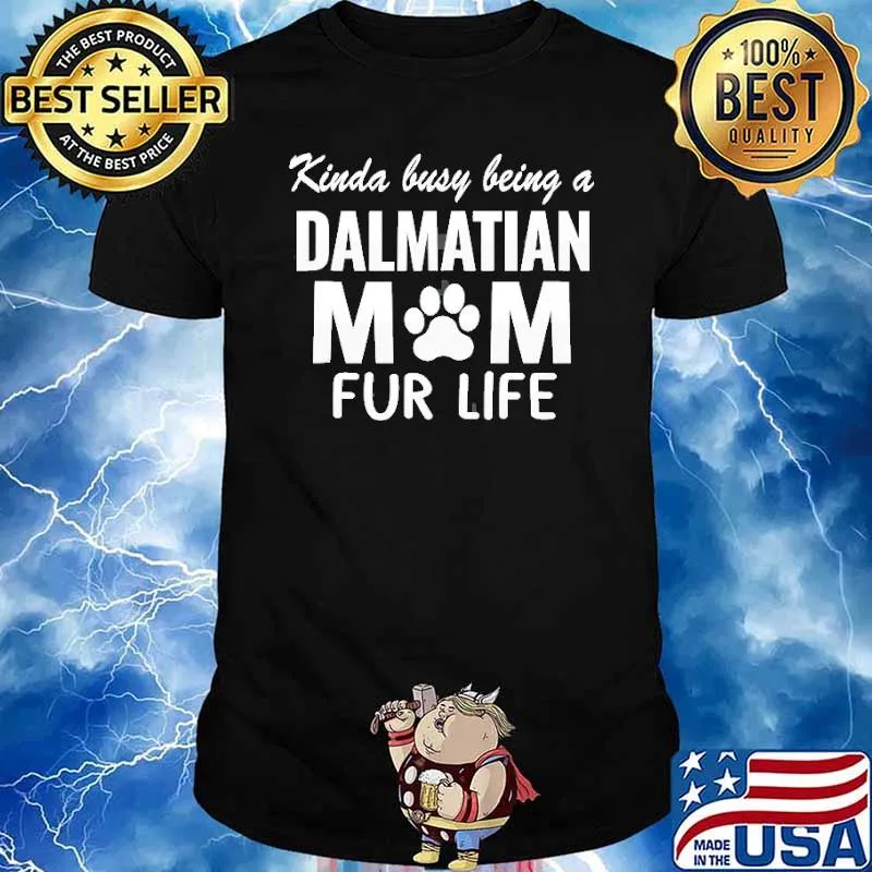 Kinda Busy Being A Dalmatian Mom Fur Life Shirt