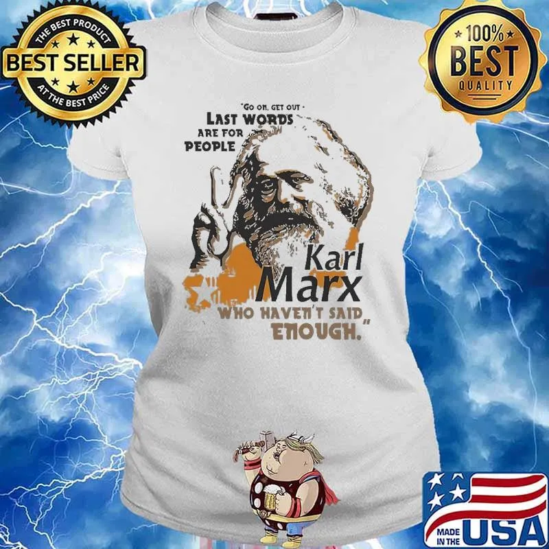 Last Words Are For People Karl Marx Who Haven’t Said Enough Shirt Ladies tee