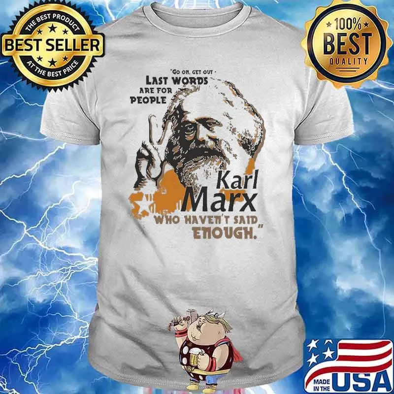 Last Words Are For People Karl Marx Who Haven’t Said Enough Shirt