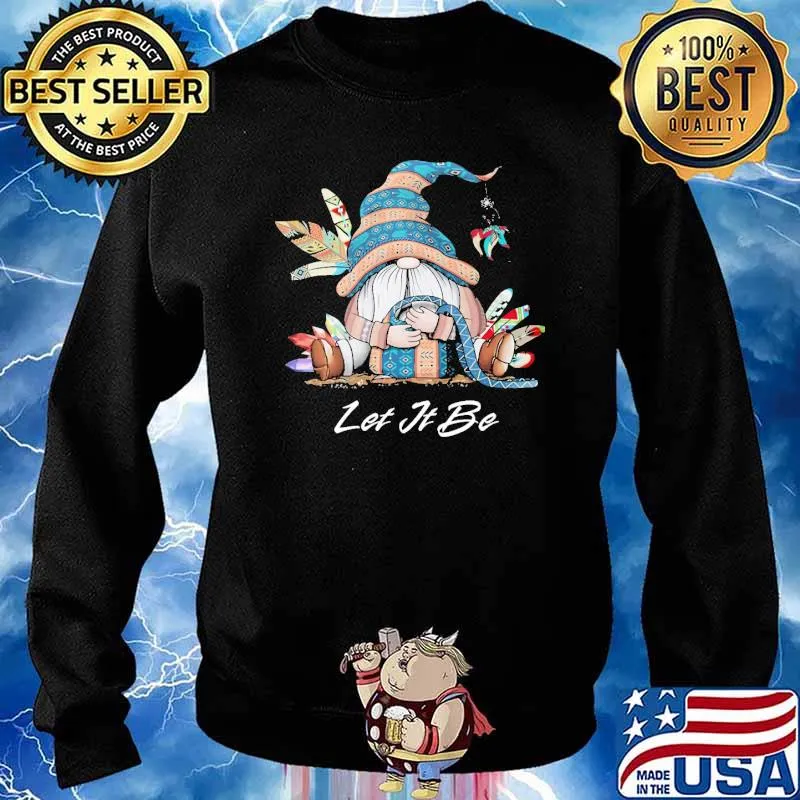 Let It Be Gnome Native Shirt Sweater