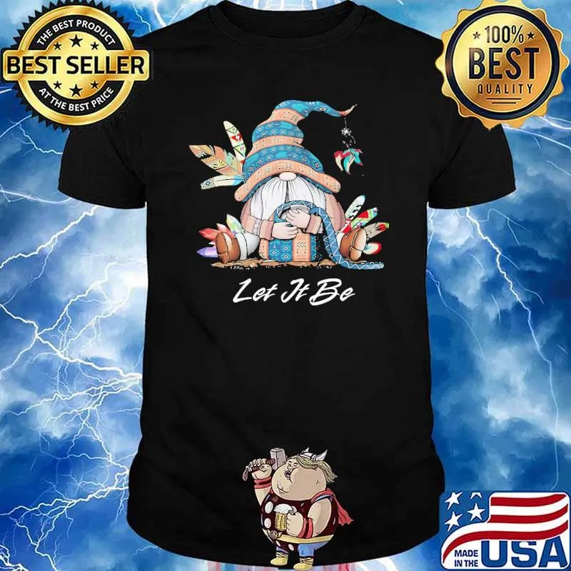 Let It Be Gnome Native Shirt