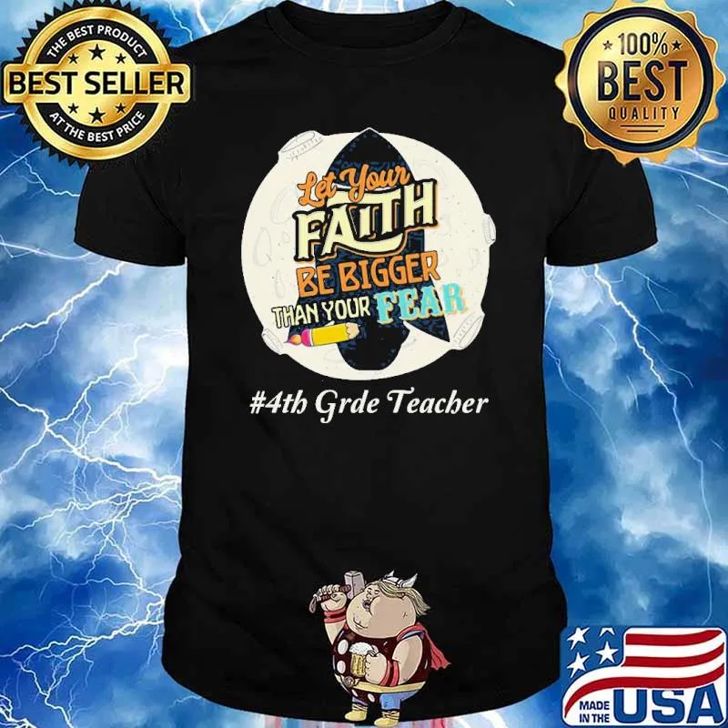 Let Your Faith Be Bigger Than Your Fear 4th Grade Teacher Shirt