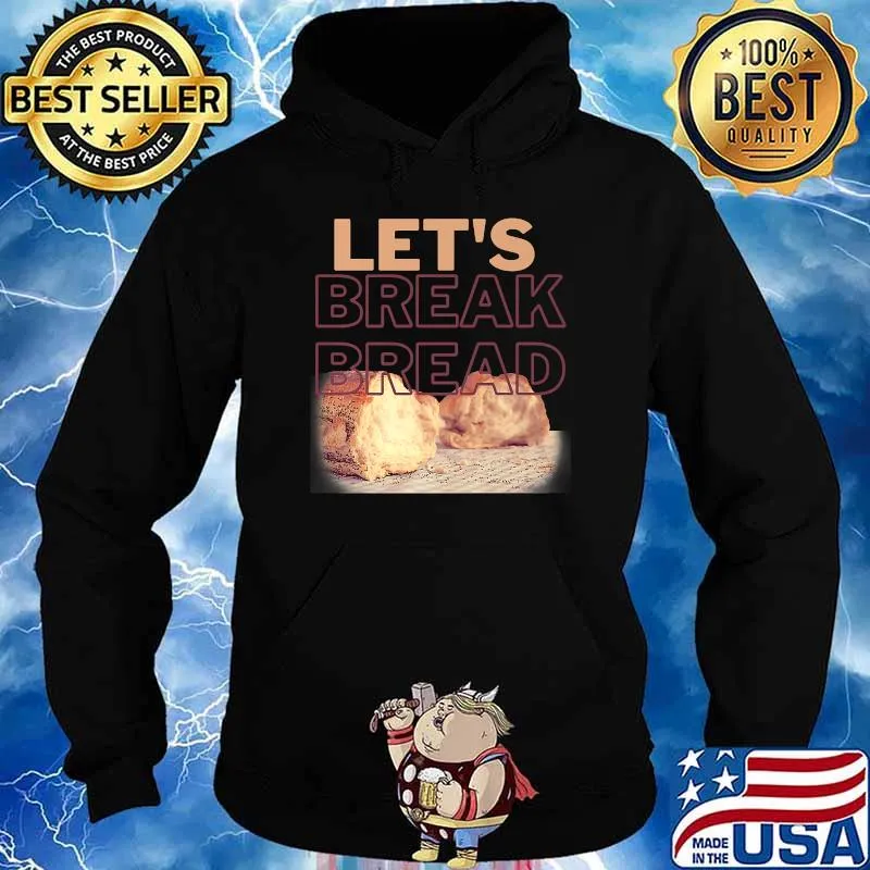 Lets Break Bread T-Shirt Hoodie