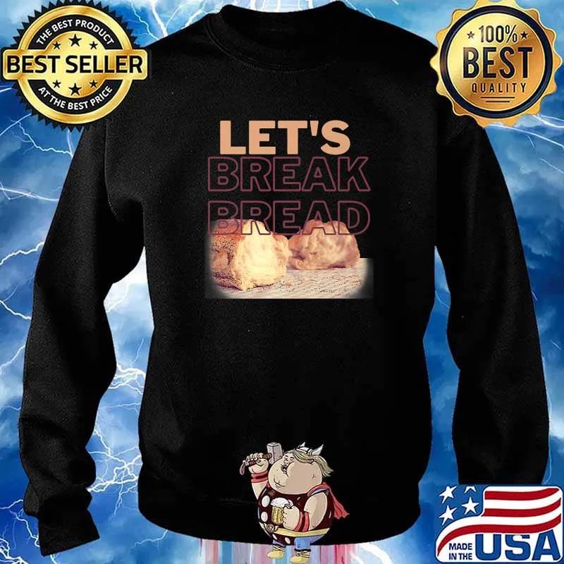 Lets Break Bread T-Shirt Sweater