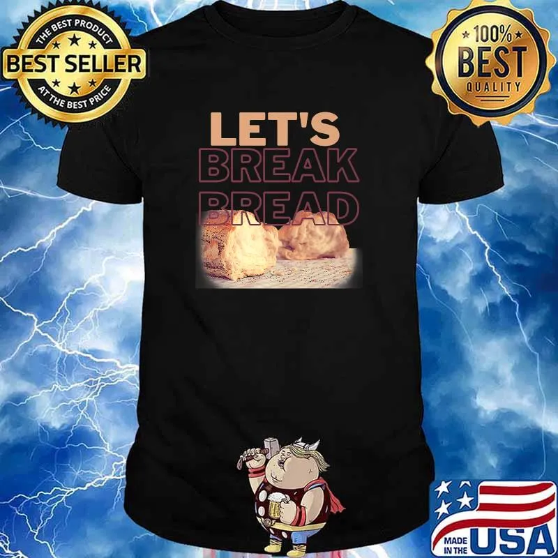 Lets Break Bread T-Shirt