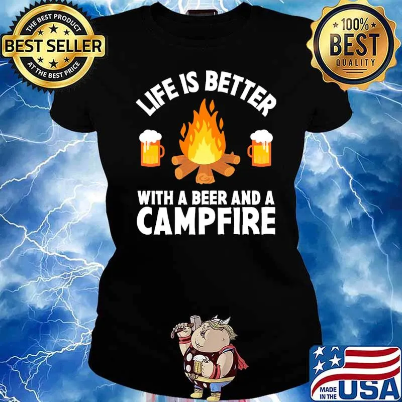 Life Is Better With A Beer And A Campfire Drinking Camping Shirt Ladies tee