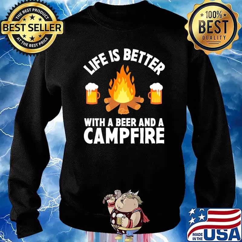 Life Is Better With A Beer And A Campfire Drinking Camping Shirt Sweater