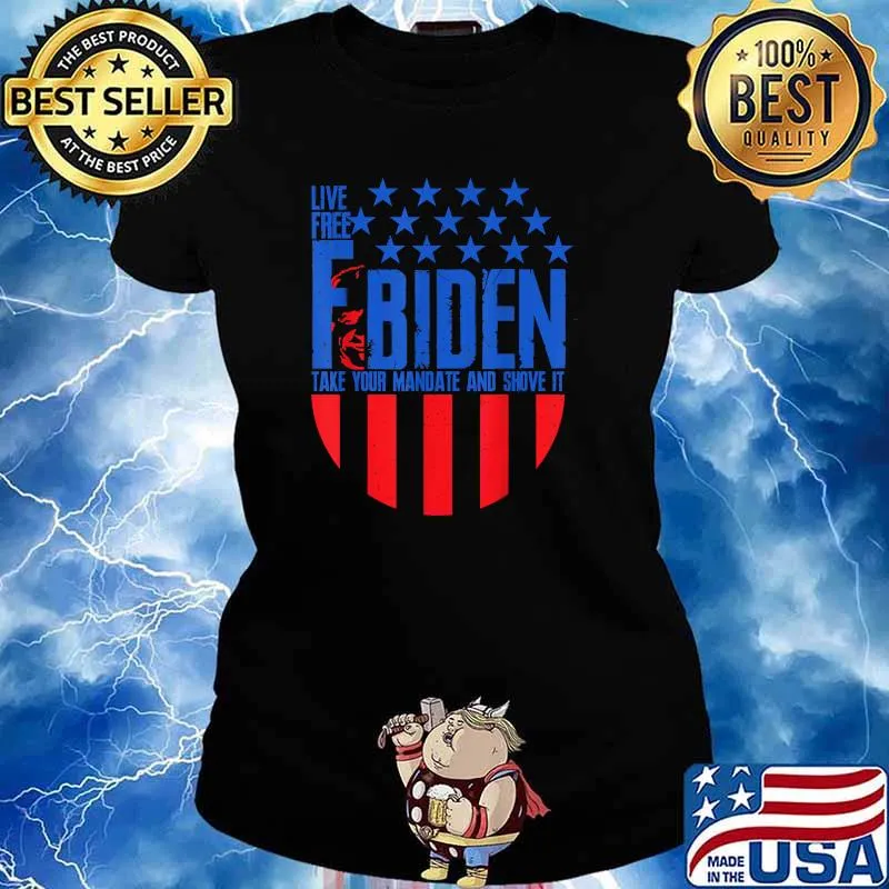 Live Free & F Biden Take Your Mandate and Shove It Stars T-Shirt Ladies tee