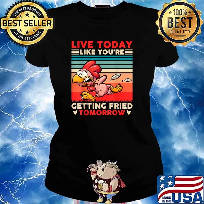 Live Today Like You’re Getting Fried Tomorrow Chicken Vintage T-Shirt Ladies tee