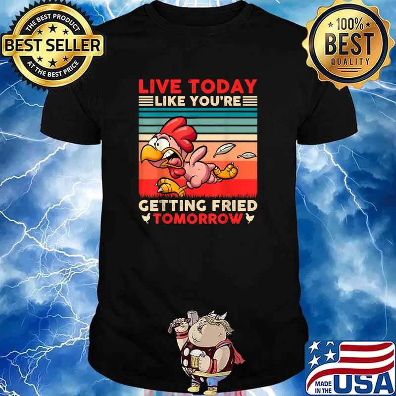 Live Today Like You’re Getting Fried Tomorrow Chicken Vintage T-Shirt