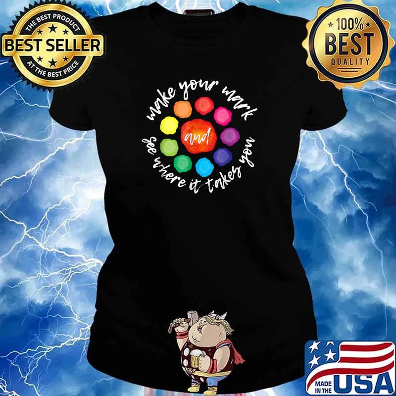 Make Your Mark And See Where It Takes You Colors T-Shirt Ladies tee