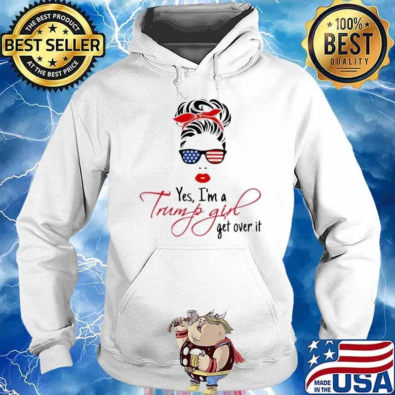 Messy bun girl Yes I’m a Trump girl get over it s Hoodie