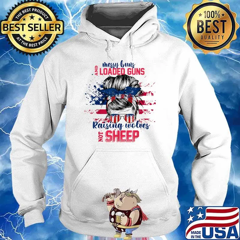 Messy Buns And Loaded Gun Raising Wolves Not Sheep American Flag T-Shirt Hoodie