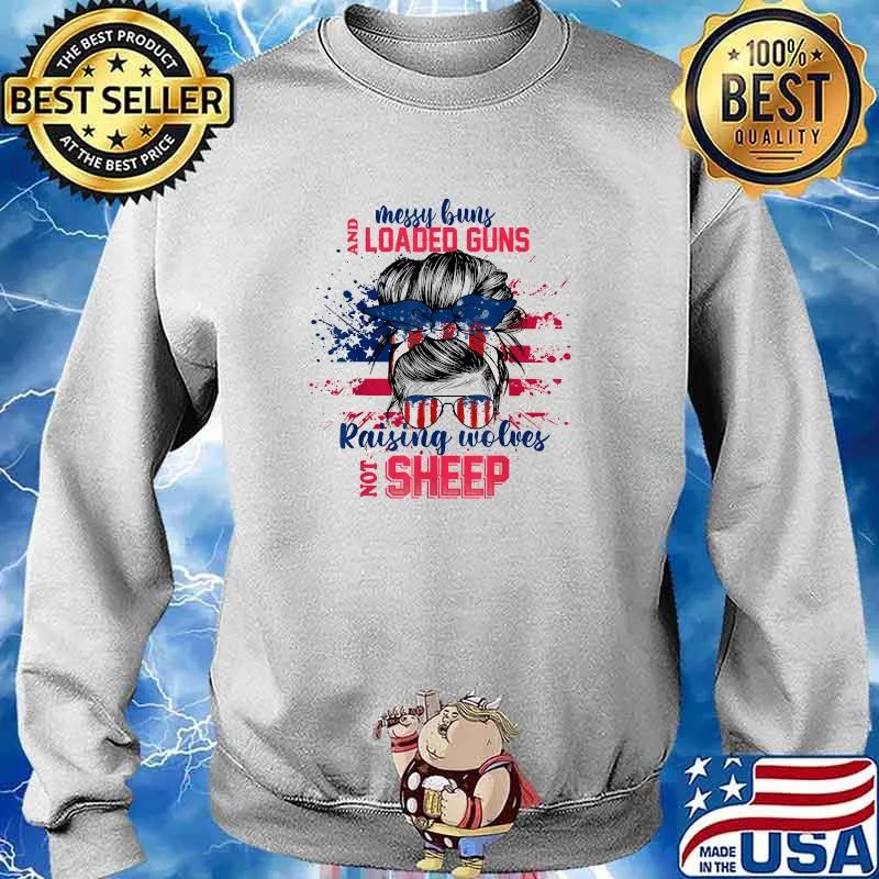 Messy Buns And Loaded Gun Raising Wolves Not Sheep American Flag T-Shirt Sweater