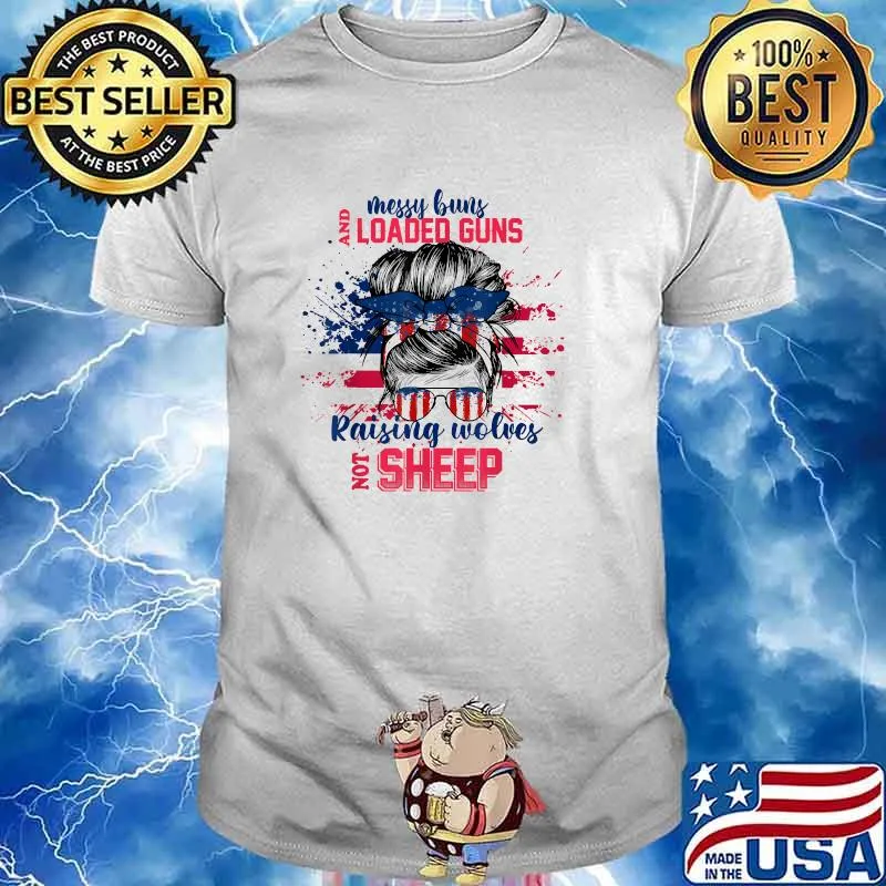 Messy Buns And Loaded Gun Raising Wolves Not Sheep American Flag T-Shirt