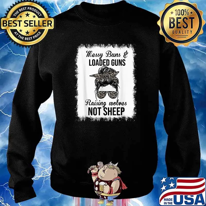 Messy Buns And Loaded Guns Raising Wolves Not Sheep T-Shirt Sweater