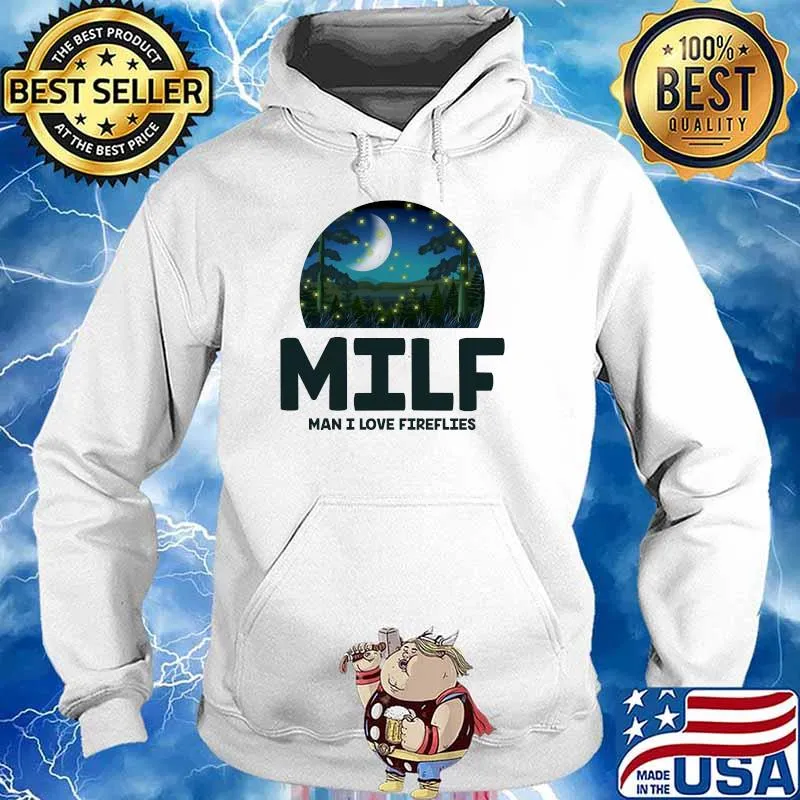 MILF Man I Love Fireflies T-Shirt Hoodie