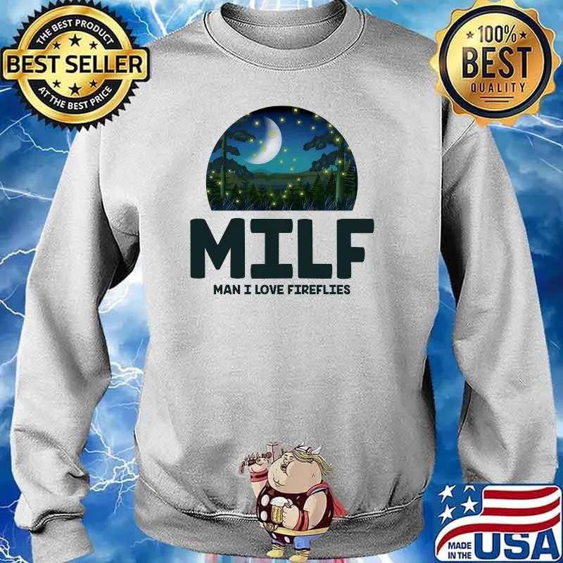MILF Man I Love Fireflies T-Shirt Sweater