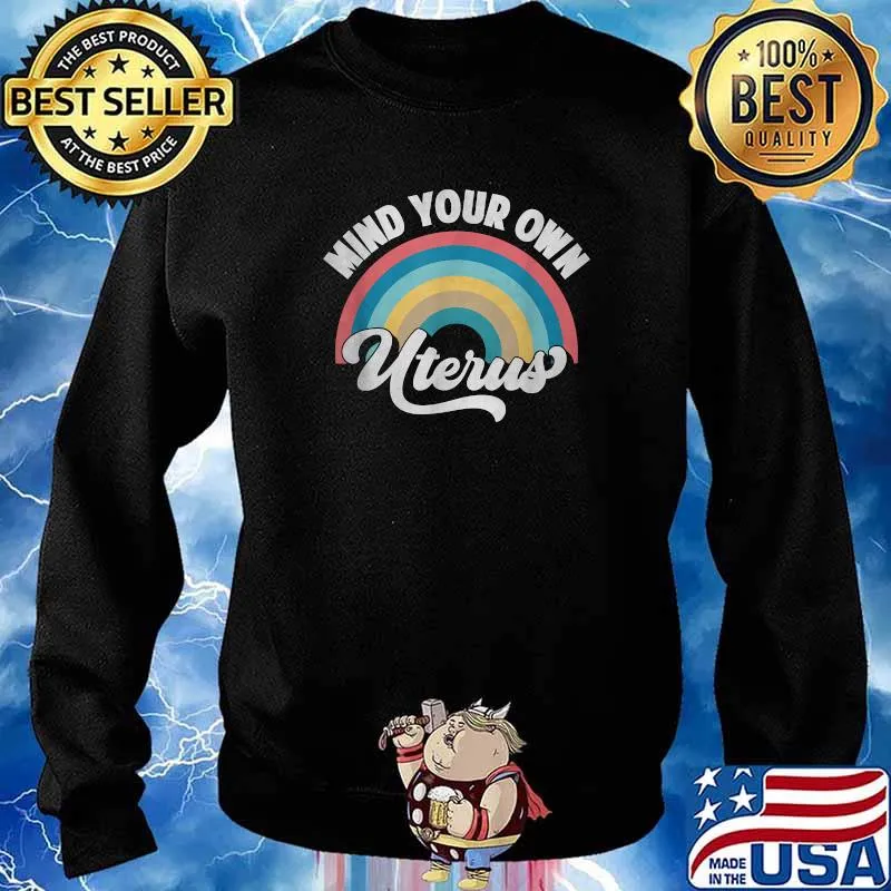 Mind Your Own Uterus Pro Choice Feminist Women's Rights Rainbow T-Shirt Sweater