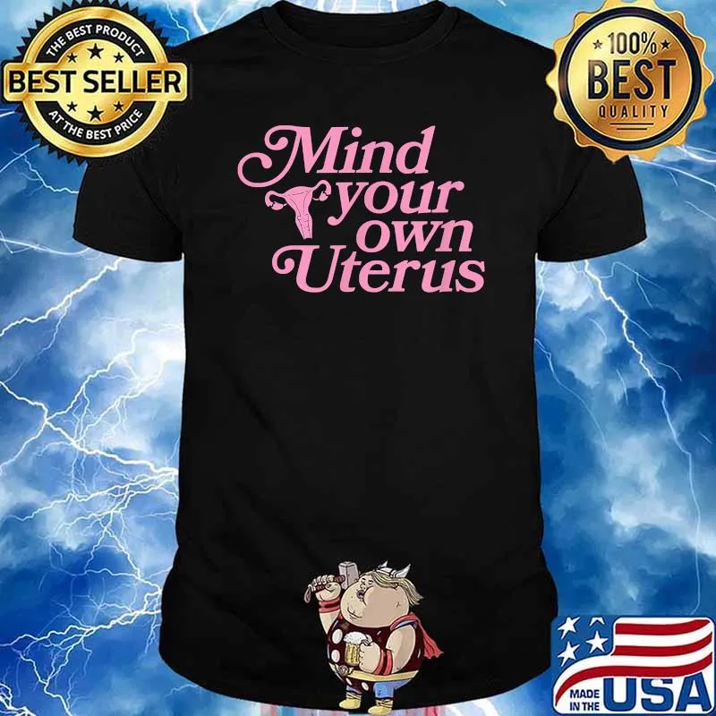 Mind Your Own Uterus Pro Choice Roe V Wade Rights Feminist T-Shirt