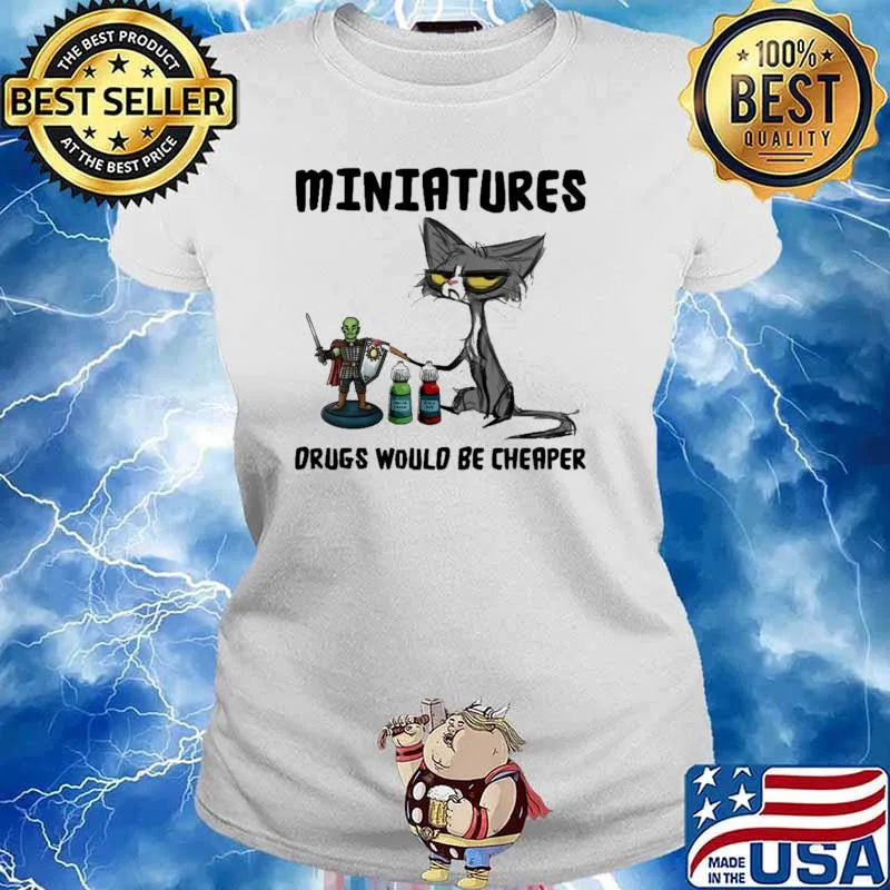 Miniatures Drugs Would Be Cheaper Cat Shirt Ladies tee