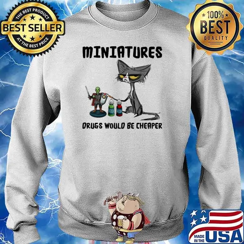 Miniatures Drugs Would Be Cheaper Cat Shirt Sweater