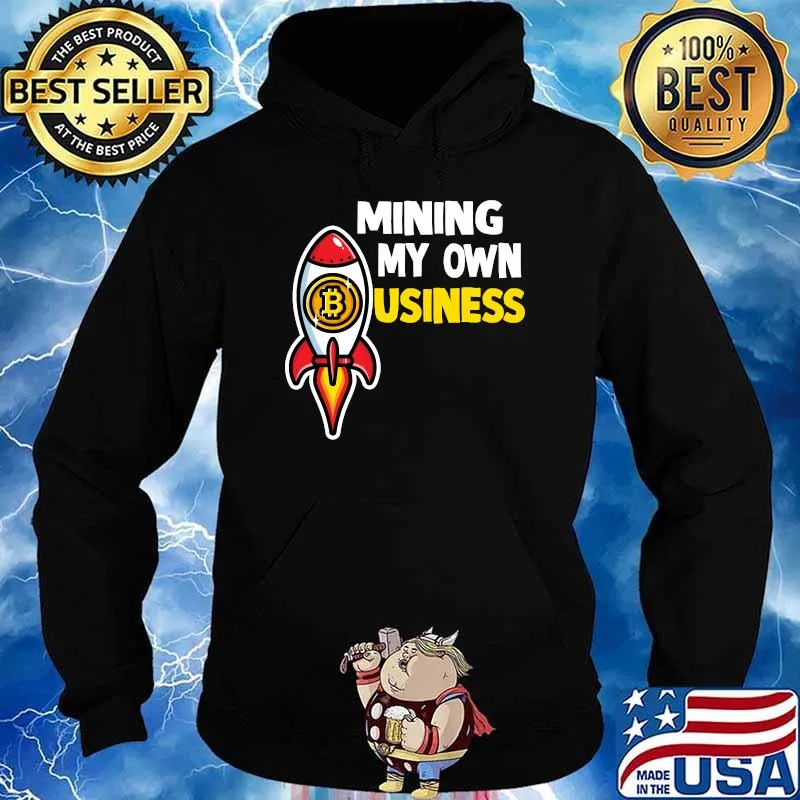 Mining my own business crypto T-Shirt Hoodie