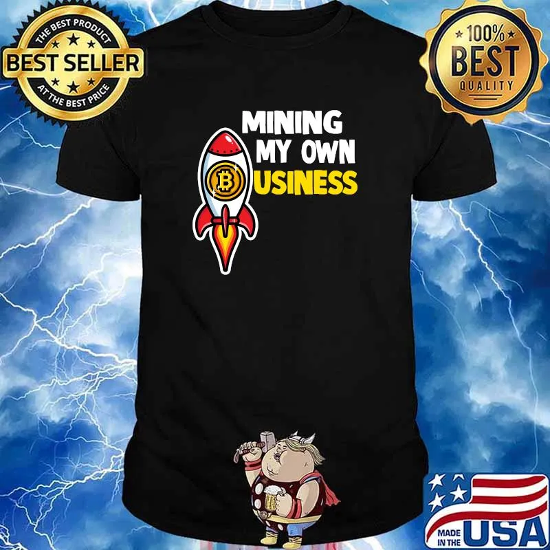 Mining my own business crypto T-Shirt