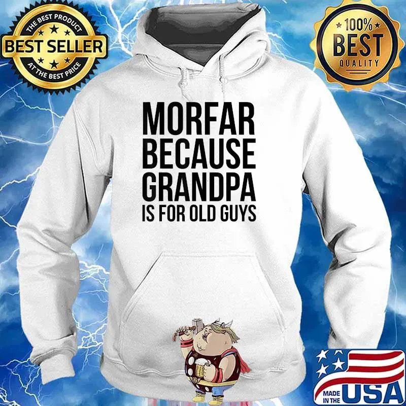 Morfar Because Grandpa Is For Old Guys T-Shirt Hoodie