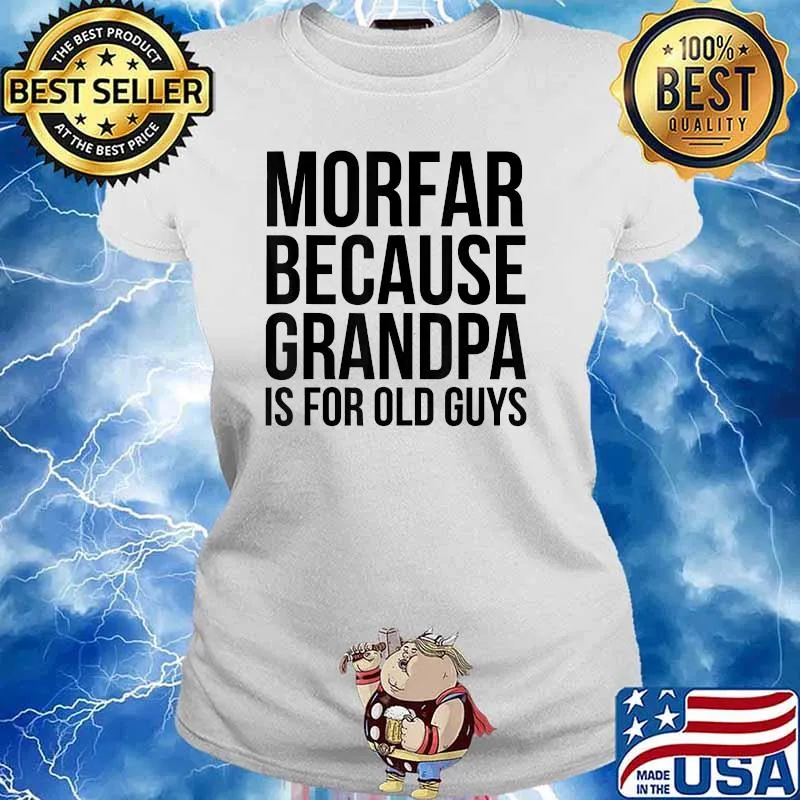 Morfar Because Grandpa Is For Old Guys T-Shirt Ladies tee