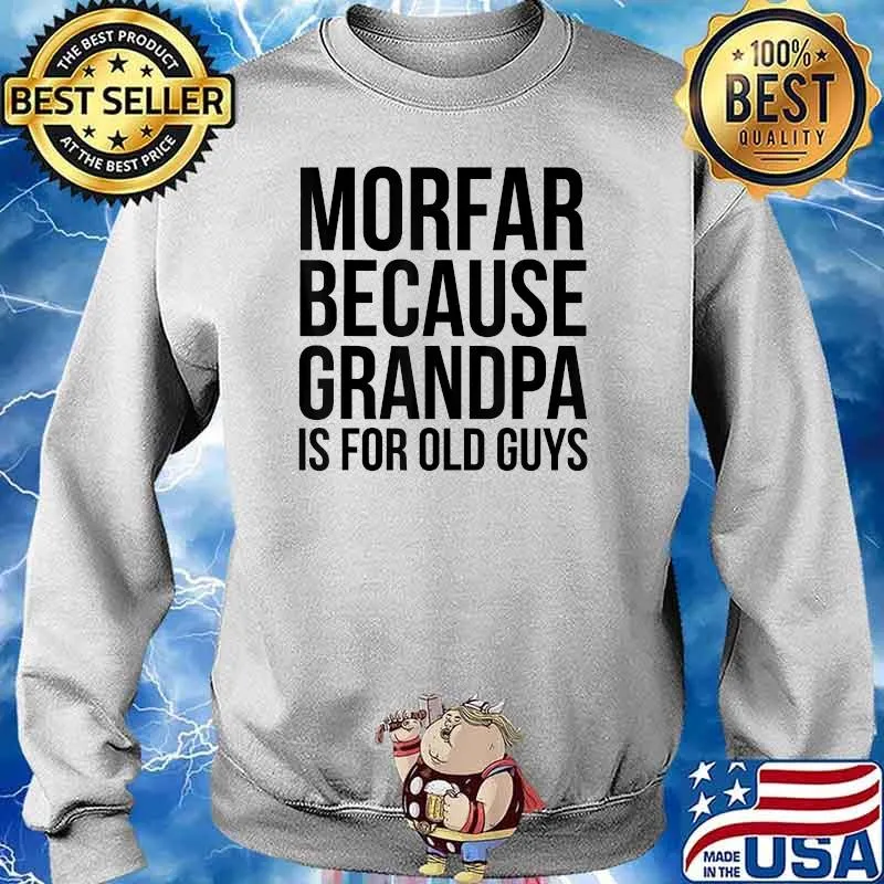 Morfar Because Grandpa Is For Old Guys T-Shirt Sweater