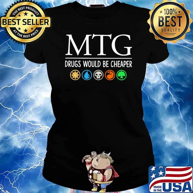 MTG Mtg Drugs Would Be Cheaper Shirt Ladies tee