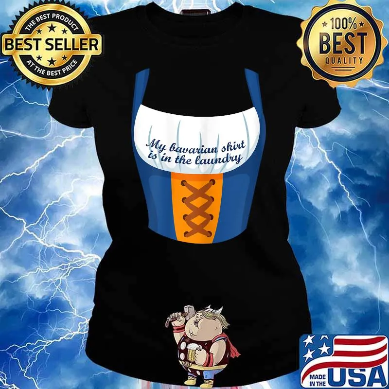 My Bavarian Skirt Is In The Laundry T-Shirt Ladies tee