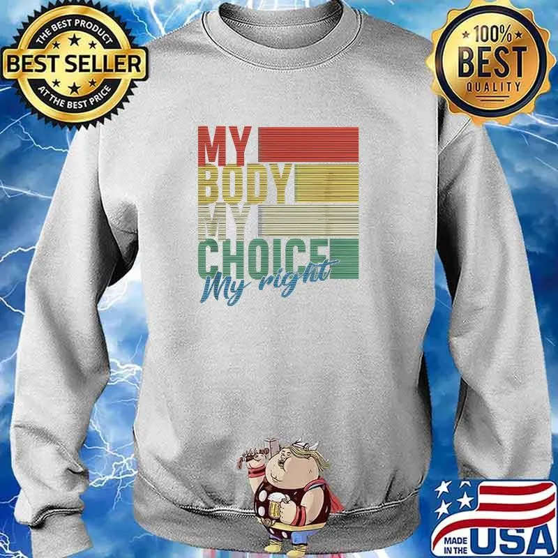 My Body My Choice My Right Pro Choice Feminist Vintage T-Shirt Sweater