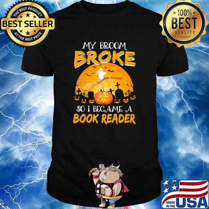 My Broom Broke So I Become A Book Reader Halloween Shirt