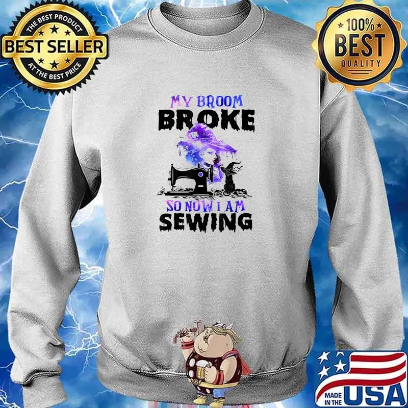 My Broom Broke So Now I'm Sewing Witch Halloween T-Shirt Sweater