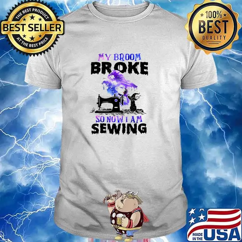 My Broom Broke So Now I'm Sewing Witch Halloween T-Shirt