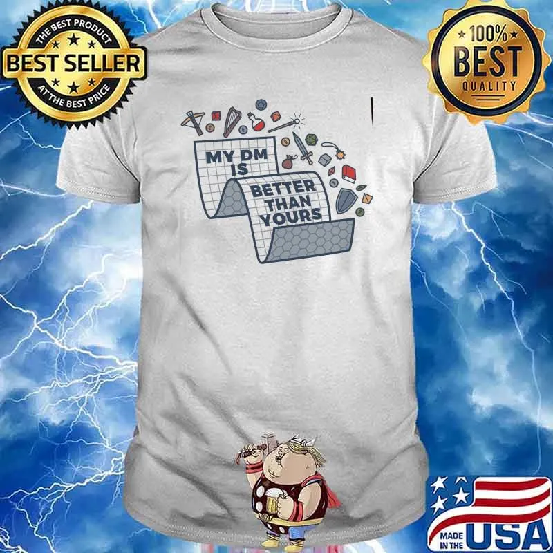 My dm is better than yours shirt