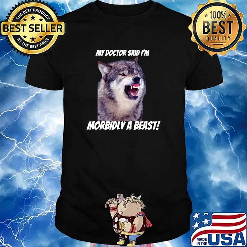 My doctor said im Morbidly A Beast T-Shirt