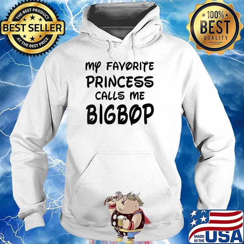 My Favorite Princess Calls Me Bigbop Fathers Day T-Shirt Hoodie
