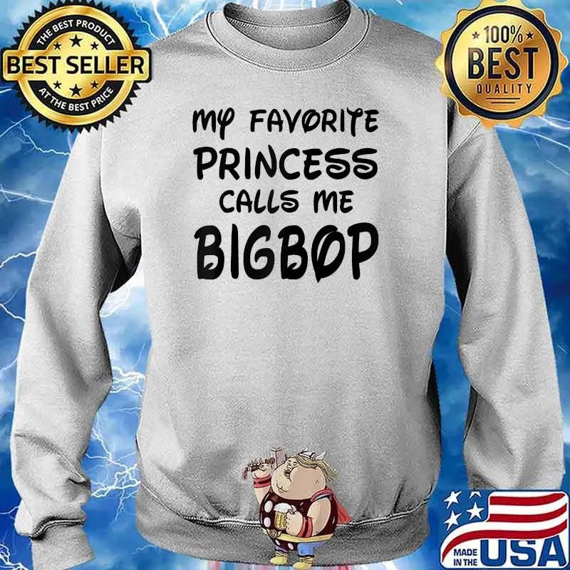 My Favorite Princess Calls Me Bigbop Fathers Day T-Shirt Sweater