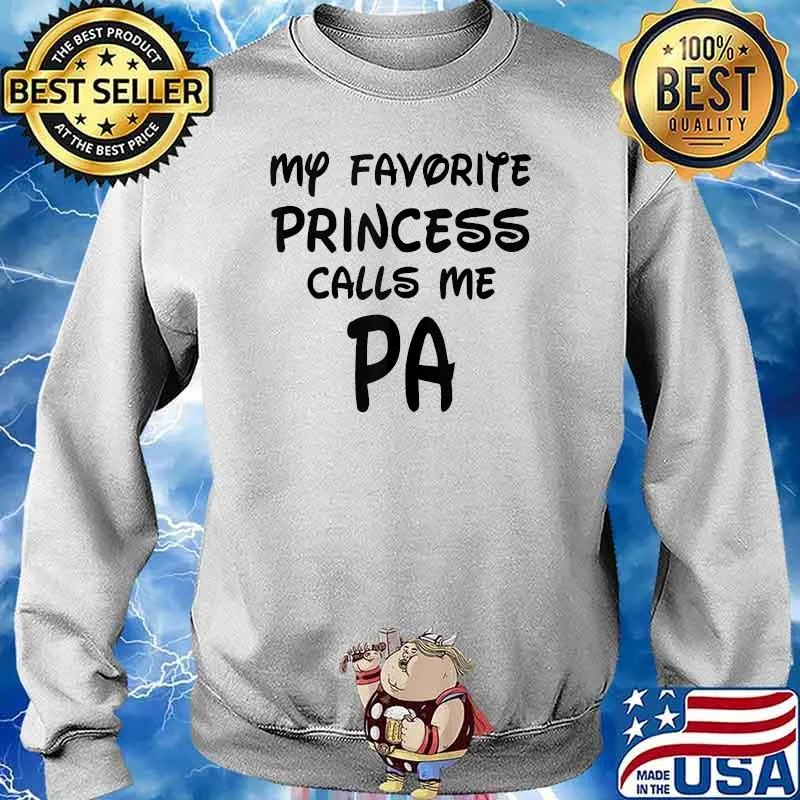 My Favorite Princess Calls Me Pa Fathers Day T-Shirt Sweater