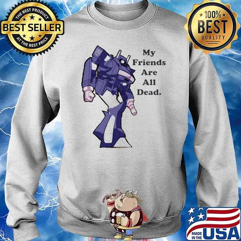 My friends are all dead shockwave s Sweater