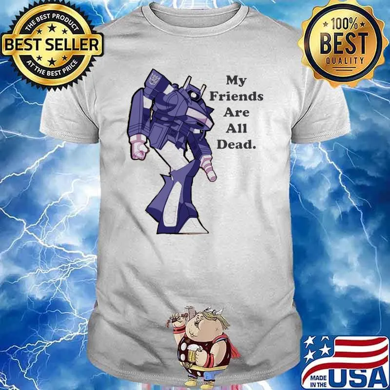 My friends are all dead shockwave shirt