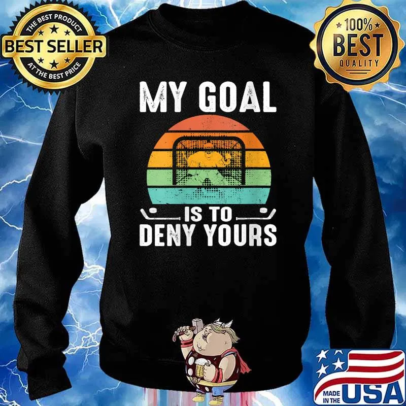 My Goal Is To Deny Yours Retro Ice Hockey Goalie T-Shirt Sweater
