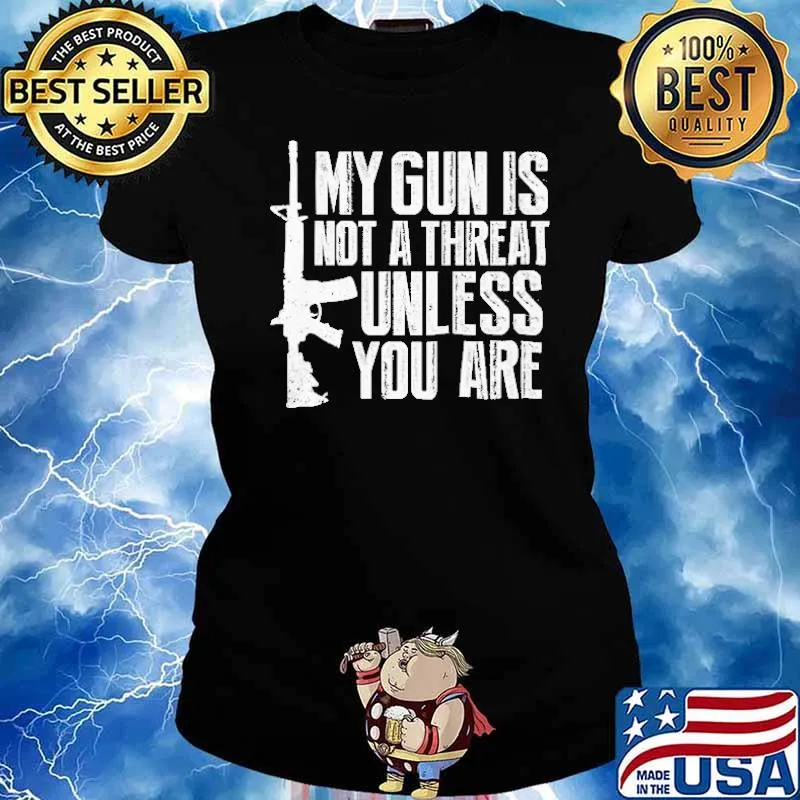 My Gun Is Not A Threat Unless You Are Shirt Ladies tee
