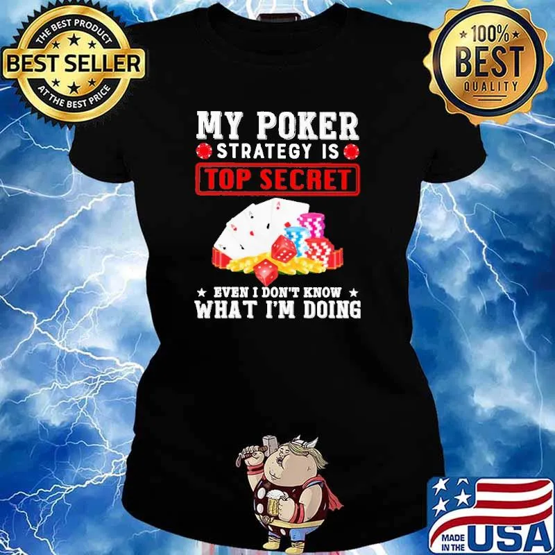 My Poker Strategy Is Top Secret Even I Don't Know What I'm Doing Shirt Ladies tee