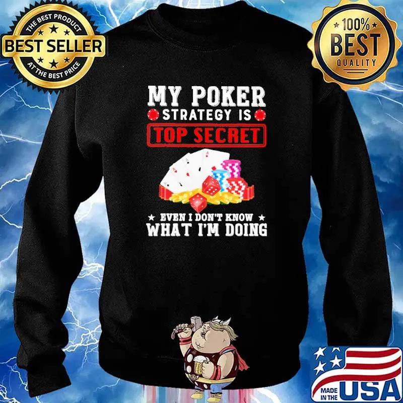 My Poker Strategy Is Top Secret Even I Don't Know What I'm Doing Shirt Sweater